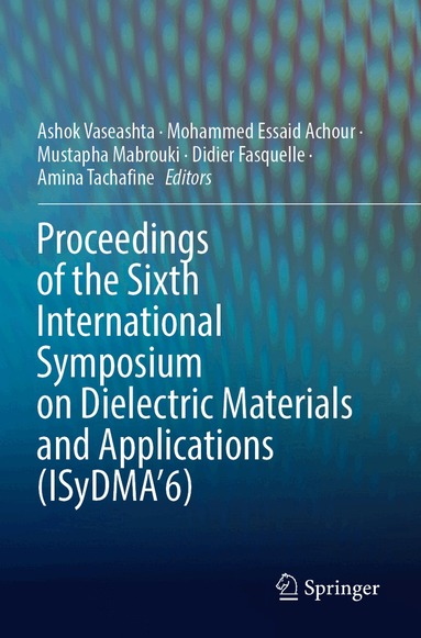 Ashok Vaseashta, Mohammed Essaid Achour, Mustapha Mabrouki, Didier Fasquelle, Amina Tachafine - Proceedings of the Sixth International Symposium on Dielectric Materials and Applications (ISyDMA’6), Häftad