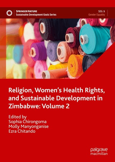 Sophia Chirongoma, Molly Manyonganise, Ezra Chitando - Religion, Women’s Health Rights, and Sustainable Development in Zimbabwe: Volume 2, Inbunden