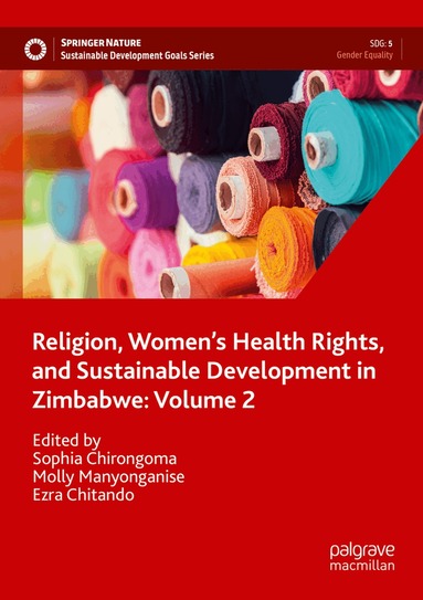 Sophia Chirongoma, Molly Manyonganise, Ezra Chitando - Religion, Women’s Health Rights, and Sustainable Development in Zimbabwe: Volume 2, Häftad