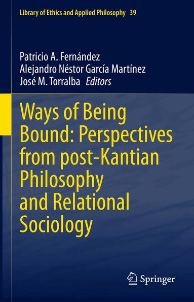 Patricio A. Fernández, Alejandro Néstor García Martínez, José M. Torralba - Ways of Being Bound: Perspectives from post-Kantian Philosophy and Relational Sociology, Inbunden