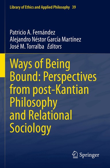 Patricio A. Fernández, Alejandro Néstor García Martínez, José M. Torralba - Ways of Being Bound: Perspectives from post-Kantian Philosophy and Relational Sociology, Häftad