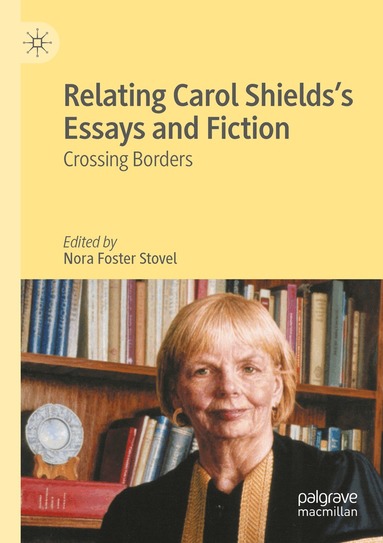 Nora Foster Stovel - Relating Carol Shields’s Essays and Fiction, Häftad