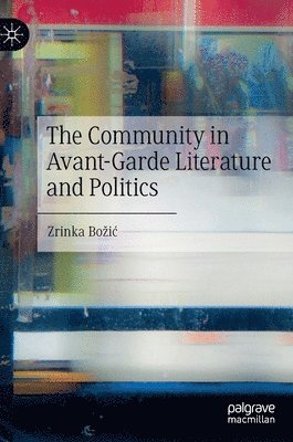 Zrinka Božić, Zrinka Bozic, Zrinka Boic, Zrinka Bo¿i¿ - Community in Avant-Garde Literature and Politics, Inbunden
