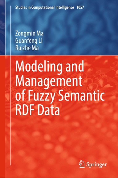 Zongmin Ma, Guanfeng Li, Ruizhe Ma - Modeling and Management of Fuzzy Semantic RDF Data, Inbunden