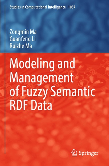 Zongmin Ma, Guanfeng Li, Ruizhe Ma - Modeling and Management of Fuzzy Semantic RDF Data, Häftad