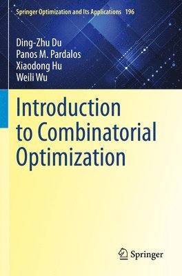 Ding-Zhu Du, Panos M. Pardalos, Xiaodong Hu, Weili Wu - Introduction to Combinatorial Optimization, Häftad