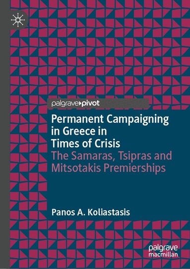 Panos A. Koliastasis - Permanent Campaigning in Greece in Times of Crisis, Inbunden