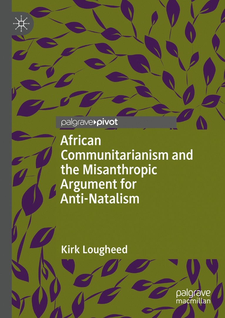 Kirk Lougheed - African Communitarianism and the Misanthropic Argument for Anti-Natalism, Inbunden