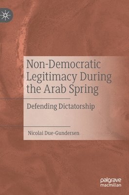 Non-Democratic Legitimacy During the Arab Spring 1