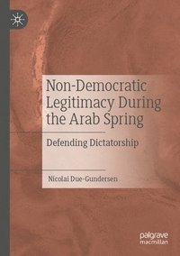 bokomslag Non-Democratic Legitimacy During the Arab Spring