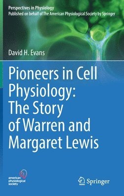 bokomslag Pioneers in Cell Physiology: The Story of Warren and Margaret Lewis