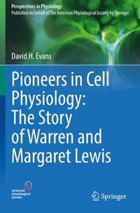 bokomslag Pioneers in Cell Physiology: The Story of Warren and Margaret Lewis