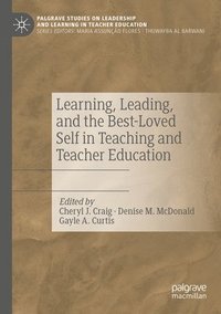 bokomslag Learning, Leading, and the Best-Loved Self in Teaching and Teacher Education