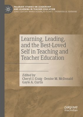 Learning, Leading, and the Best-Loved Self in Teaching and Teacher Education 1