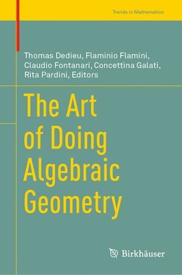 Thomas Dedieu, Flaminio Flamini, Claudio Fontanari, Concettina Galati, Rita Pardini - Art of Doing Algebraic Geometry, Inbunden
