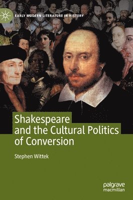 Stephen Wittek - Shakespeare and the Cultural Politics of Conversion, Inbunden