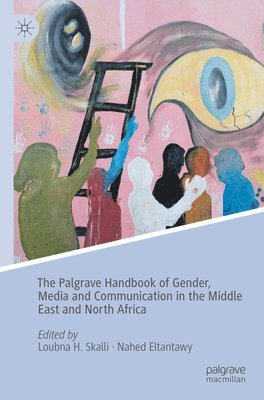 The Palgrave Handbook of Gender, Media and Communication in the Middle East and North Africa 1