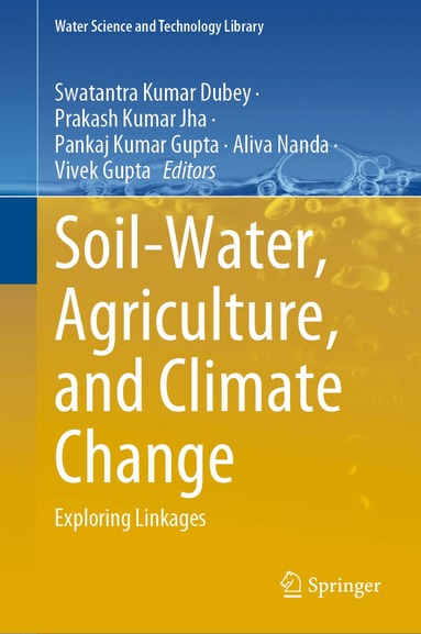 Swatantra Kumar Dubey, Prakash Kumar Jha, Pankaj Kumar Gupta, Aliva Nanda, Vivek Gupta - Soil-Water, Agriculture, and Climate Change, Inbunden