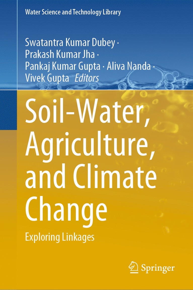 Swatantra Kumar Dubey, Prakash Kumar Jha, Pankaj Kumar Gupta, Aliva Nanda, Vivek Gupta - Soil-Water, Agriculture, and Climate Change, Inbunden