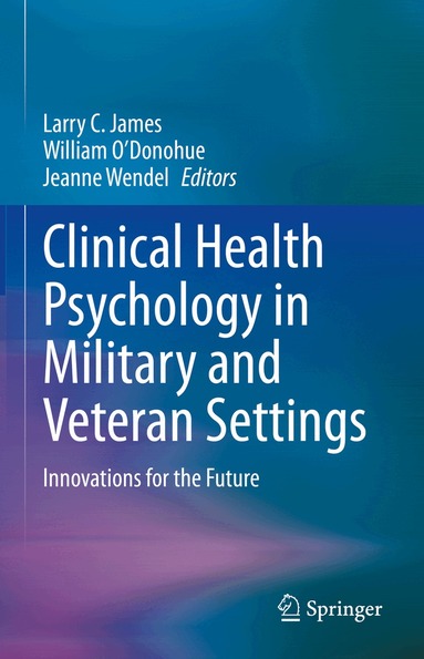 Larry C. James, William O’Donohue, Jeanne Wendel - Clinical Health Psychology in Military and Veteran Settings, Inbunden