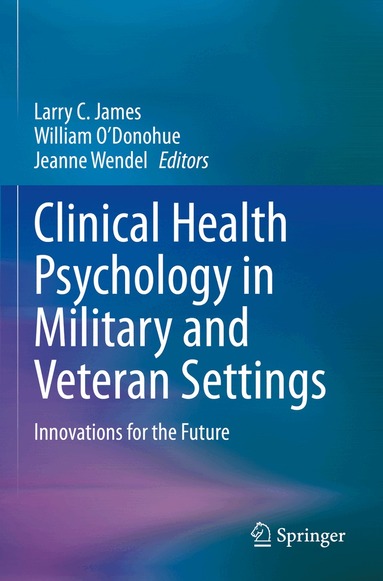Larry C. James, William O’Donohue, Jeanne Wendel - Clinical Health Psychology in Military and Veteran Settings, Häftad