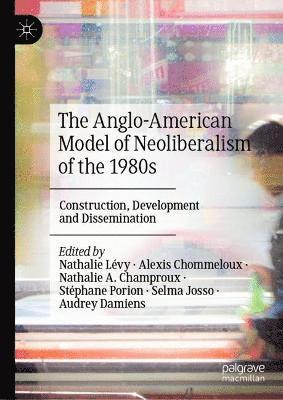 The Anglo-American Model of Neoliberalism of the 1980s 1