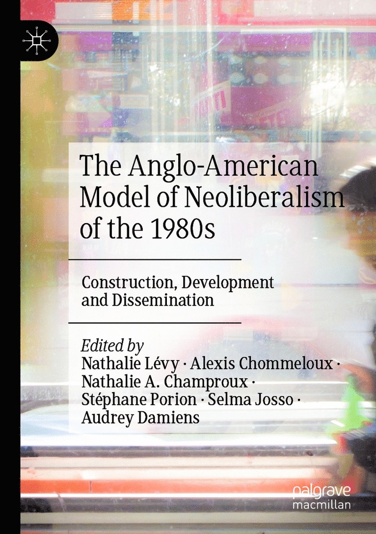 Nathalie Lévy, Alexis Chommeloux, Nathalie A. Champroux, Stéphane Porion, Selma josso, Audrey Damiens, Nathalie Levy, Stephane Porion - Anglo-American Model of Neoliberalism of the 1980s, Häftad