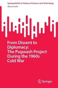 bokomslag From Dissent to Diplomacy: The Pugwash Project During the 1960s Cold War