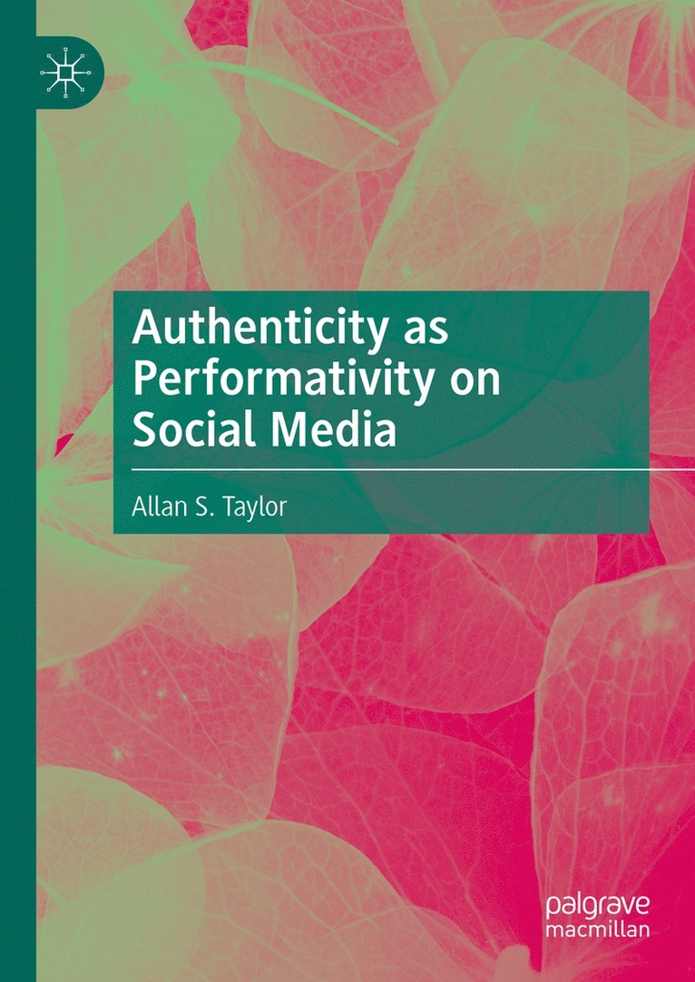 Allan S. Taylor - Authenticity as Performativity on Social Media, Inbunden