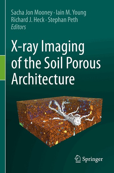 Sacha Jon Mooney, Iain M. Young, Richard J. Heck, Stephan Peth - X-ray Imaging of the Soil Porous Architecture, Häftad