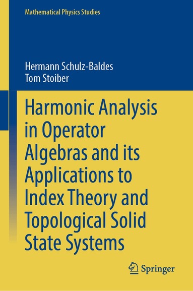 Hermann Schulz-Baldes, Tom Stoiber - Harmonic Analysis in Operator Algebras and its Applications to Index Theory and Topological Solid State Systems, Inbunden