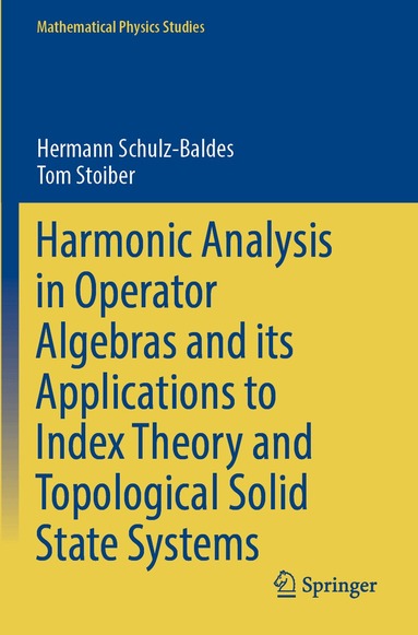 Hermann Schulz-Baldes, Tom Stoiber - Harmonic Analysis in Operator Algebras and its Applications to Index Theory and Topological Solid State Systems, Häftad