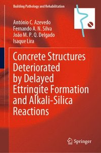 bokomslag Concrete Structures Deteriorated by Delayed Ettringite Formation and Alkali-Silica Reactions