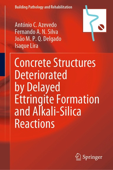 António C. Azevedo, Fernando A.N. Silva, João M.P.Q. Delgado, Isaque Lira - Concrete Structures Deteriorated by Delayed Ettringite Formation and Alkali-Silica Reactions, Inbunden