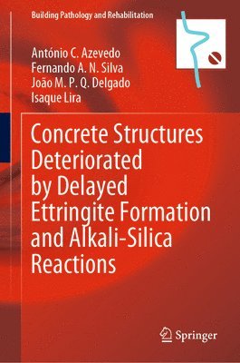 bokomslag Concrete Structures Deteriorated by Delayed Ettringite Formation and Alkali-Silica Reactions