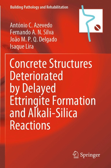 António C. Azevedo, Fernando A.N. Silva, João M.P.Q. Delgado, Isaque Lira - Concrete Structures Deteriorated by Delayed Ettringite Formation and Alkali-Silica Reactions, Häftad