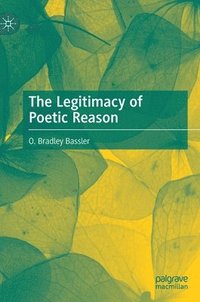 bokomslag The Legitimacy of Poetic Reason