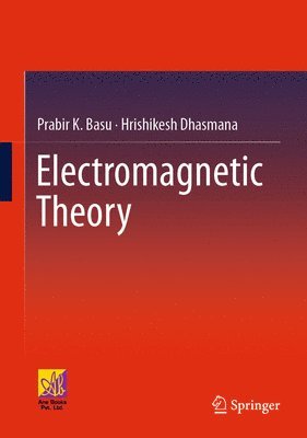 Prabir K. Basu, Hrishikesh Dhasmana - Electromagnetic Theory, Inbunden