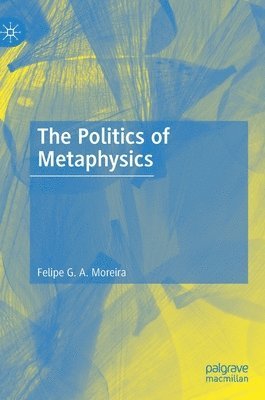 bokomslag The Politics of Metaphysics