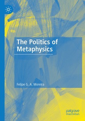 bokomslag The Politics of Metaphysics