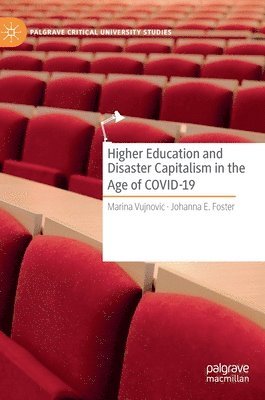 Marina Vujnovic, Johanna E. Foster - Higher Education and Disaster Capitalism in the Age of COVID-19, Inbunden