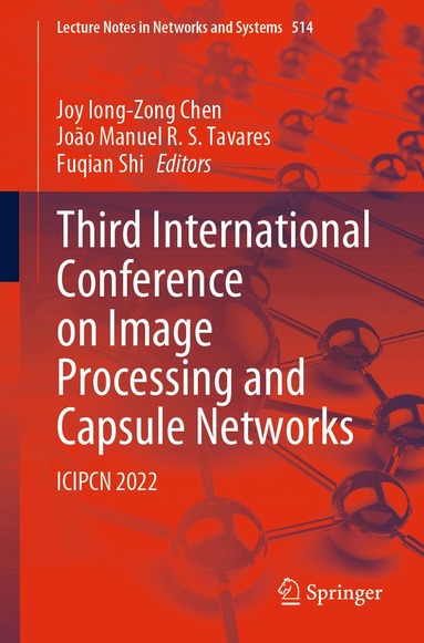 Joy Iong-Zong Chen, João Manuel R. S. Tavares, Fuqian Shi - Third International Conference on Image Processing and Capsule Networks, Häftad
