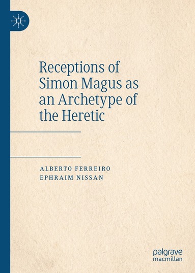 Alberto Ferreiro, Ephraim Nissan - Receptions of Simon Magus as an Archetype of the Heretic, Inbunden