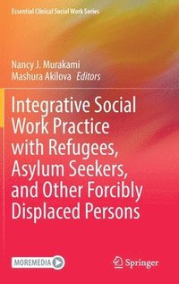 bokomslag Integrative Social Work Practice with Refugees, Asylum Seekers, and Other Forcibly Displaced Persons