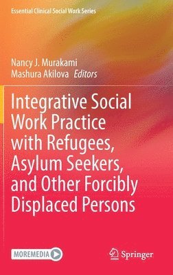 Integrative Social Work Practice with Refugees, Asylum Seekers, and Other Forcibly Displaced Persons 1