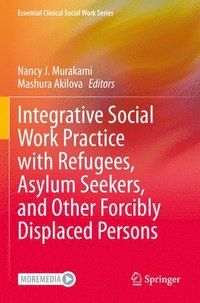 bokomslag Integrative Social Work Practice with Refugees, Asylum Seekers, and Other Forcibly Displaced Persons