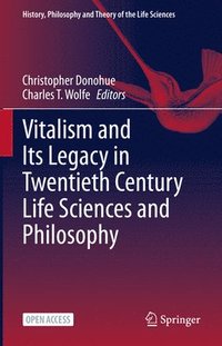 bokomslag Vitalism and Its Legacy in Twentieth Century Life Sciences and Philosophy