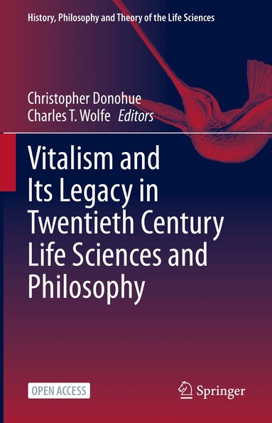 Christopher Donohue, Charles T. Wolfe - Vitalism and Its Legacy in Twentieth Century Life Sciences and Philosophy, Inbunden