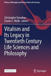 bokomslag Vitalism and Its Legacy in Twentieth Century Life Sciences and Philosophy