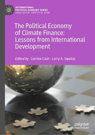 Corrine Cash, Larry A. Swatuk - Political Economy of Climate Finance: Lessons from International Development, Inbunden
